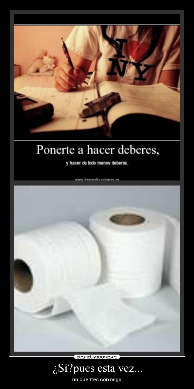 ¿Si?pues esta vez... - no cuentes con migo.