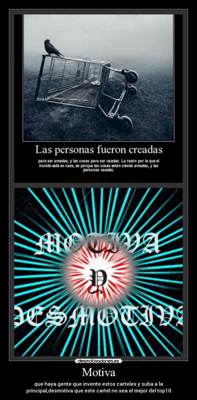 Motiva - que haya gente que invente estos carteles y suba a la
principal,desmotiva que este cartel no sea el mejor del top10