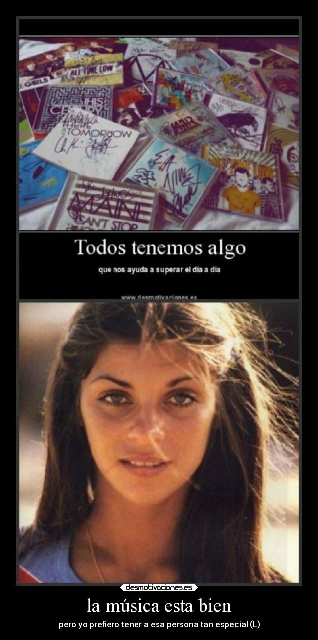 la música esta bien - pero yo prefiero tener a esa persona tan especial (L)