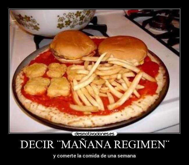 DECIR ¨MAÑANA REGIMEN¨ - y comerte la comida de una semana