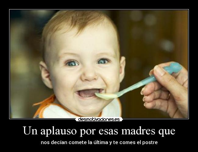 Un aplauso por esas madres que - nos decían comete la última y te comes el postre