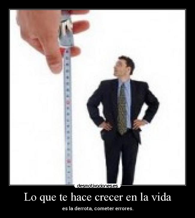 Lo que te hace crecer en la vida - es la derrota, cometer errores.