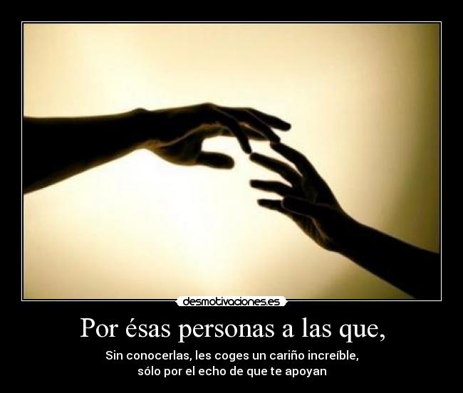 Por ésas personas a las que, -