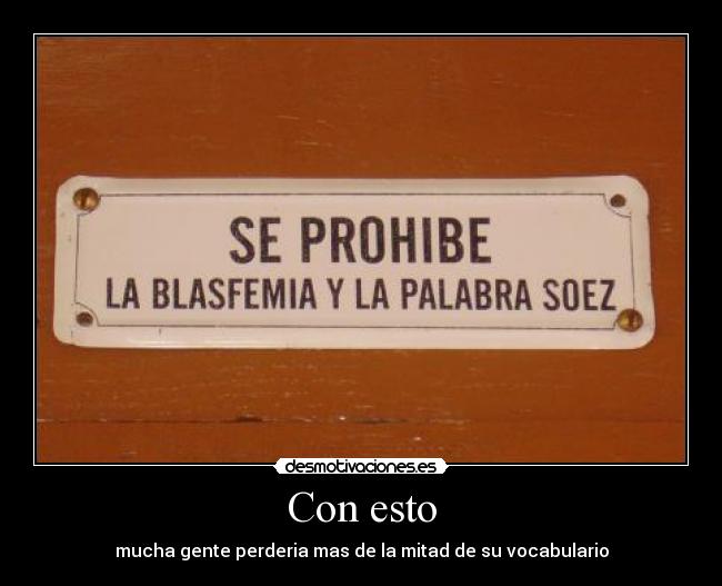 Con esto - mucha gente perderia mas de la mitad de su vocabulario