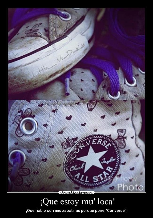 ¡Que estoy mu loca! - ¡Que hablo con mis zapatillas porque pone Converse!