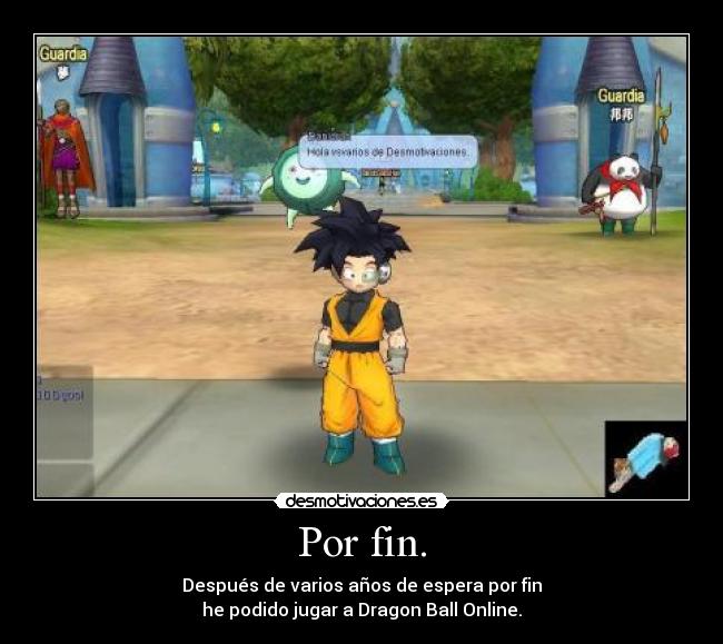 Por fin. - Después de varios años de espera por fin
he podido jugar a Dragon Ball Online.