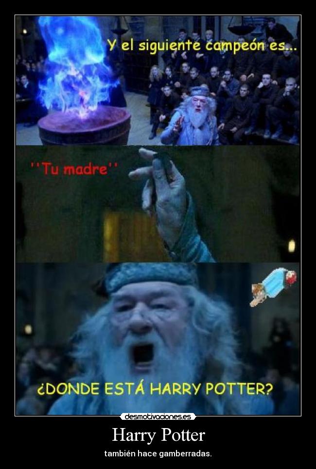 Harry Potter - también hace gamberradas.