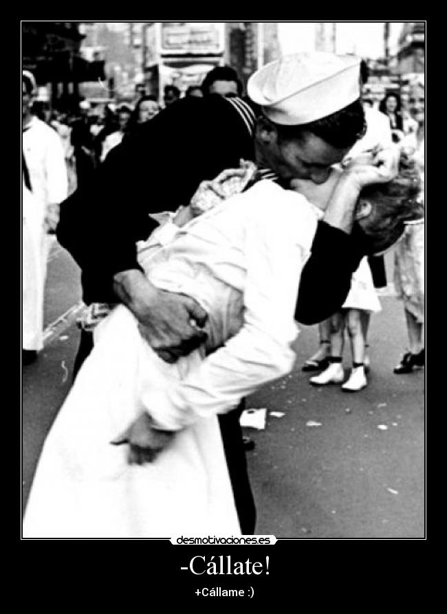-Cállate! -
