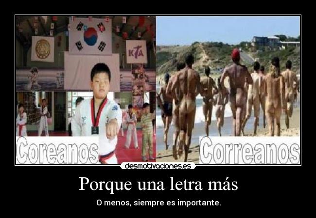 Porque una letra más - O menos, siempre es importante.