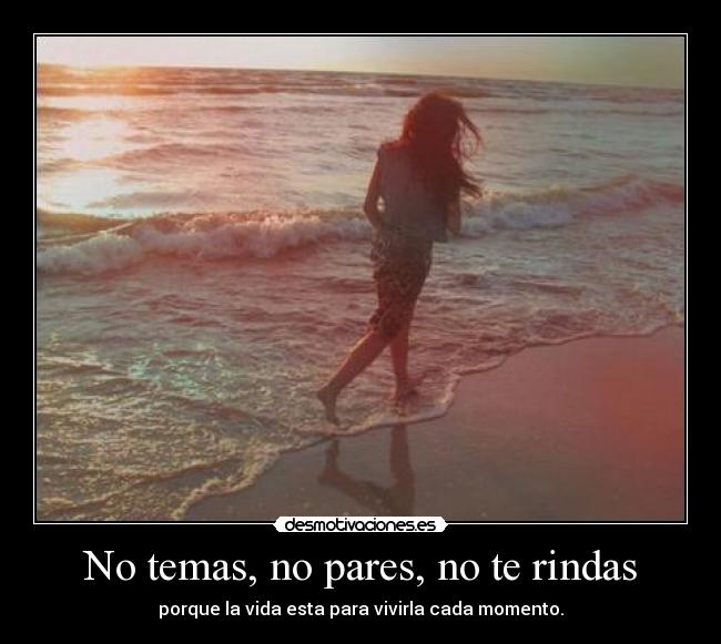 No temas, no pares, no te rindas -
