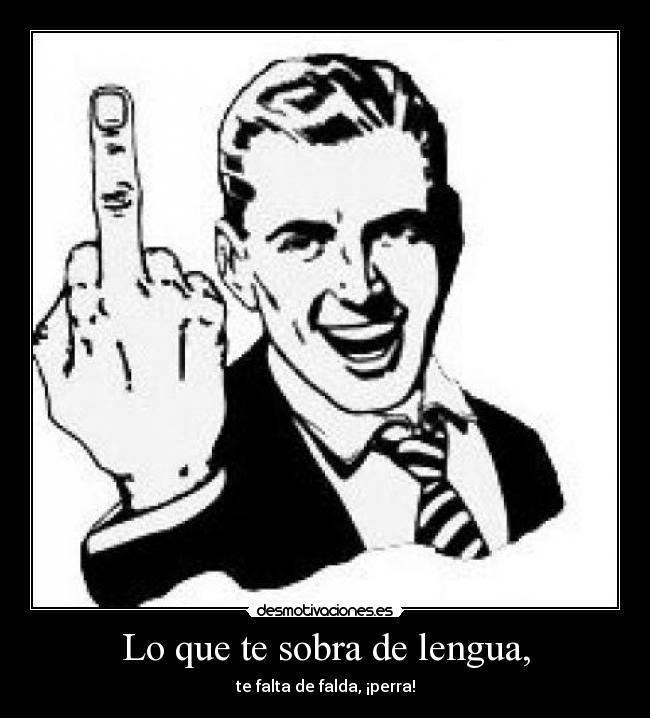 Lo que te sobra de lengua, - 