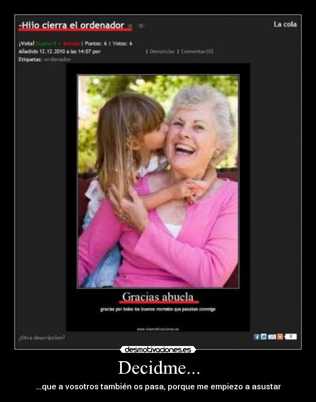 Decidme... - ...que a vosotros también os pasa, porque me empiezo a asustar