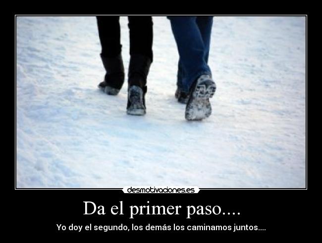 Da el primer paso.... -