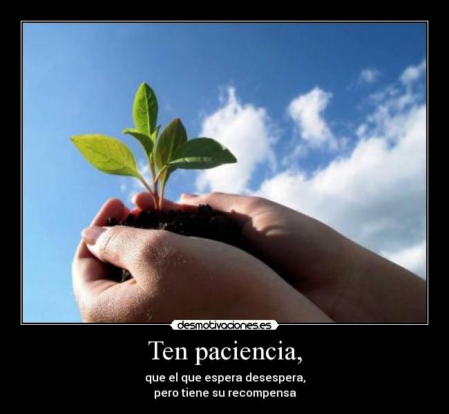 Ten paciencia, -