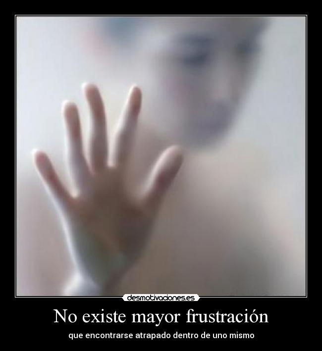 No existe mayor frustración - 