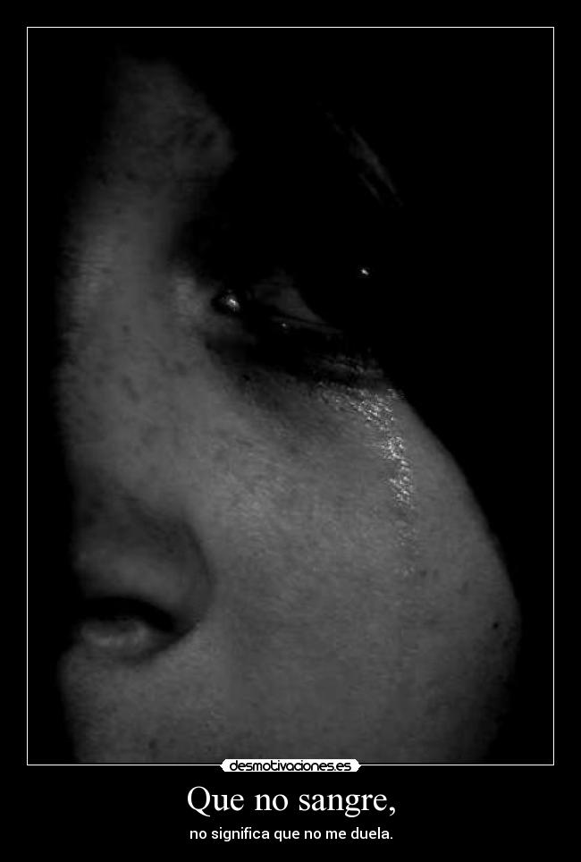 Que no sangre, - no significa que no me duela.