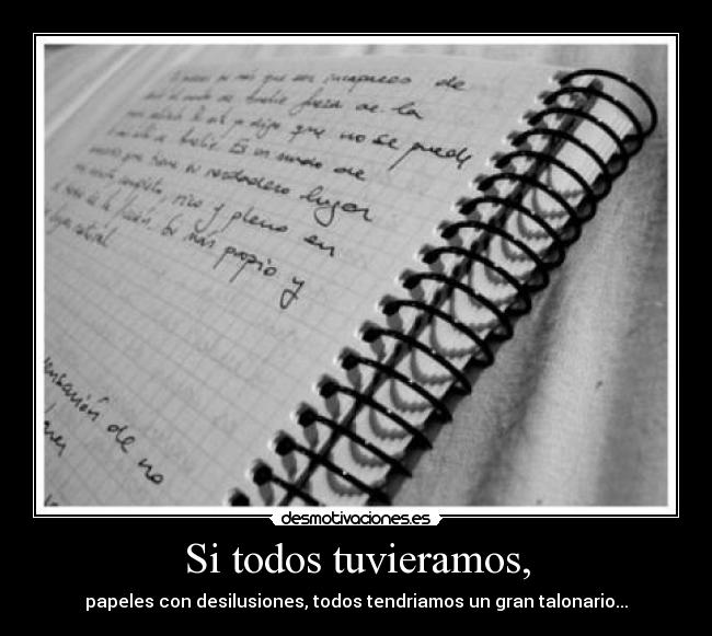 Si todos tuvieramos, - papeles con desilusiones, todos tendriamos un gran talonario...