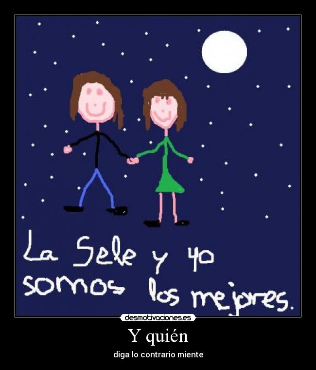 Y quién - diga lo contrario miente