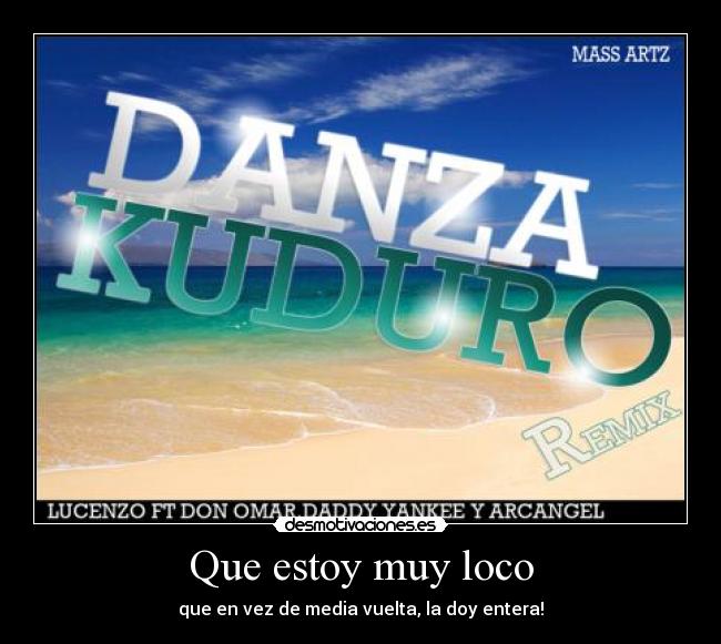 Que estoy muy loco -