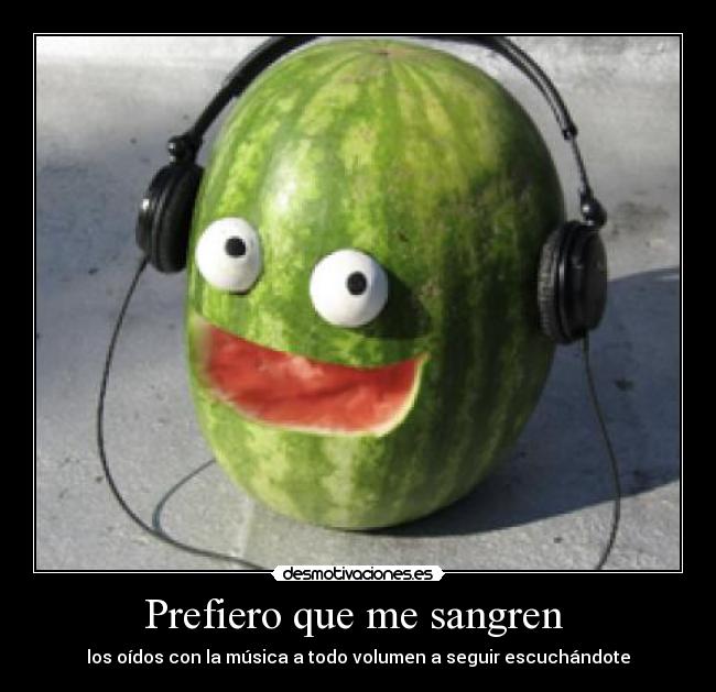 Prefiero que me sangren -