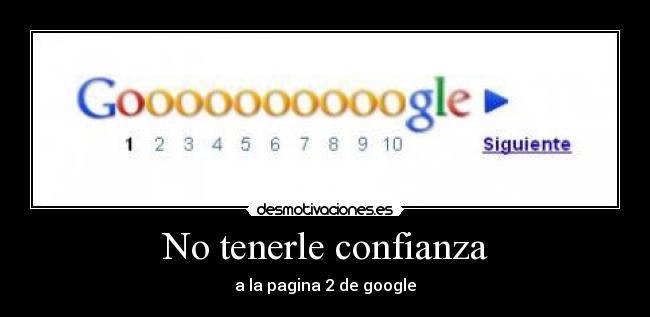 No tenerle confianza - a la pagina 2 de google