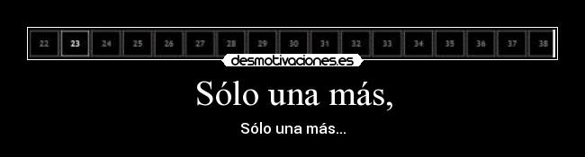 Sólo una más, - Sólo una más...