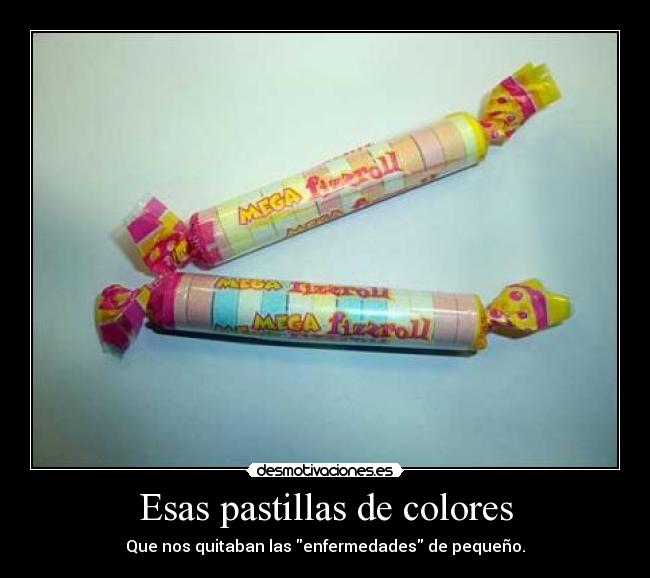 Esas pastillas de colores -