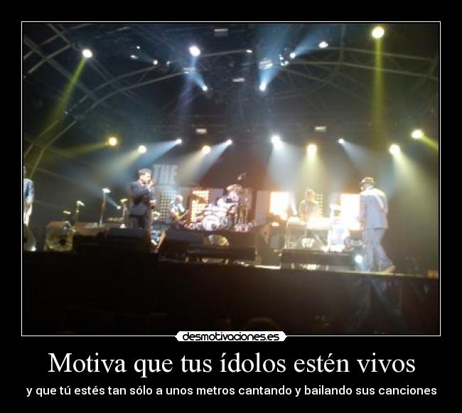 Motiva que tus ídolos estén vivos - y que tú estés tan sólo a unos metros cantando y bailando sus canciones