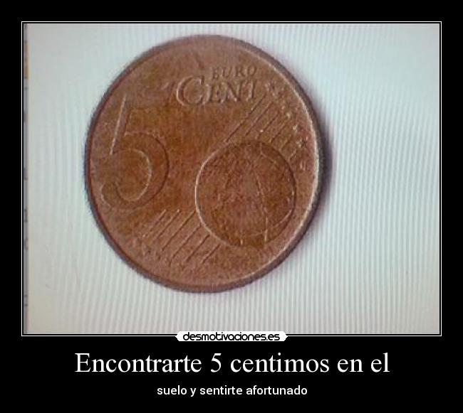 Encontrarte 5 centimos en el -