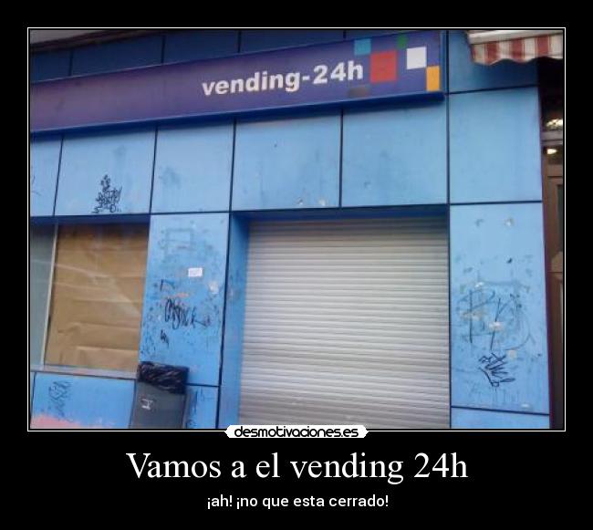 Vamos a el vending 24h -