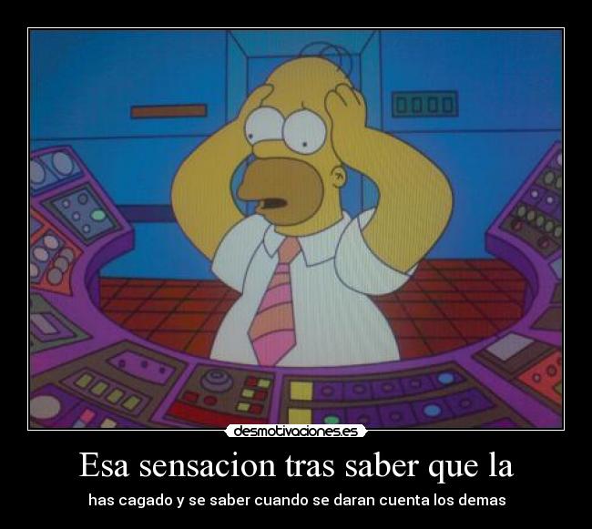 Esa sensacion tras saber que la -