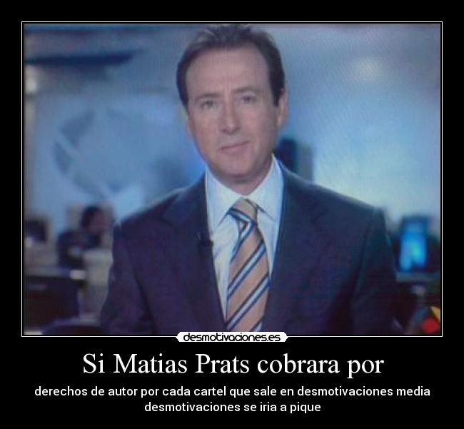 Si Matias Prats cobrara por -