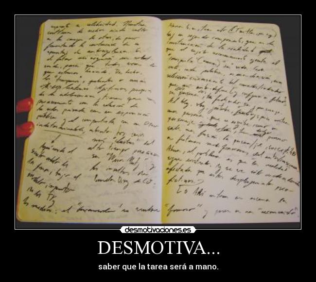 DESMOTIVA... - saber que la tarea será a mano.