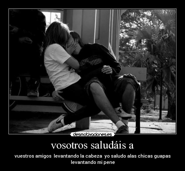 vosotros saludáis a -