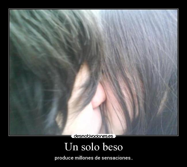 Un solo beso - produce millones de sensaciones..♥