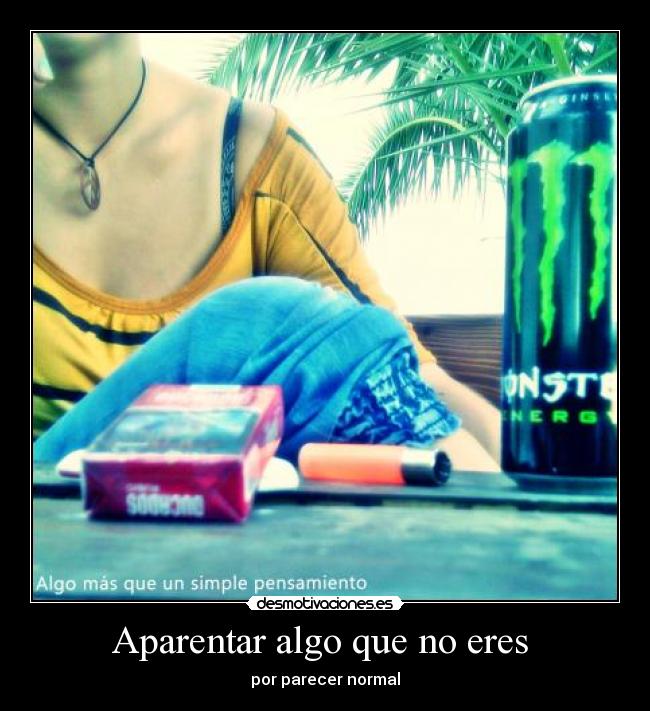 Aparentar algo que no eres - por parecer normal