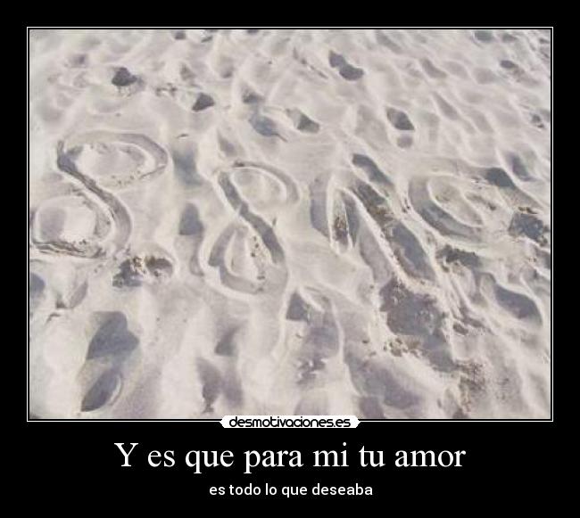 Y es que para mi tu amor -