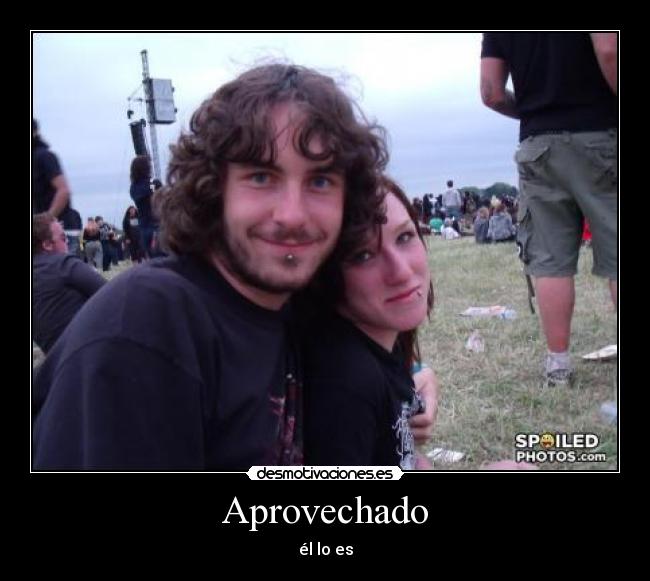 Aprovechado - él lo es