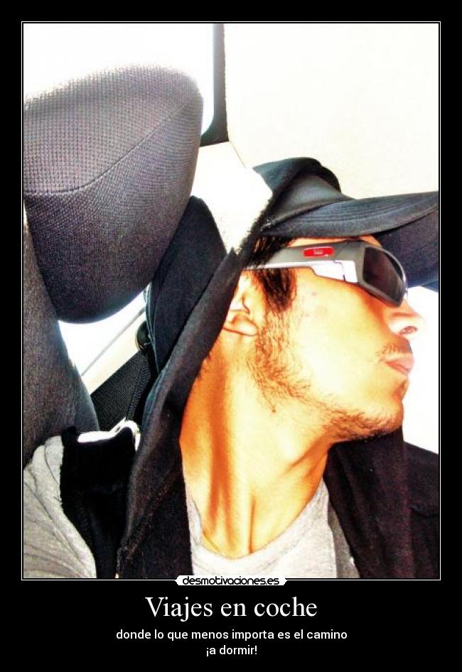 Viajes en coche - donde lo que menos importa es el camino
¡a dormir!