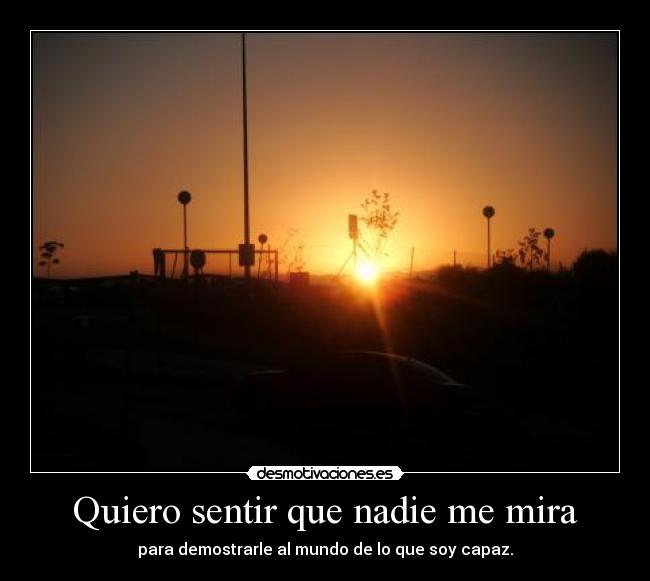 Quiero sentir que nadie me mira -