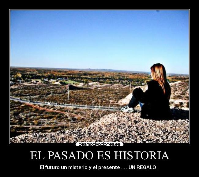 EL PASADO ES HISTORIA Desmotivaciones