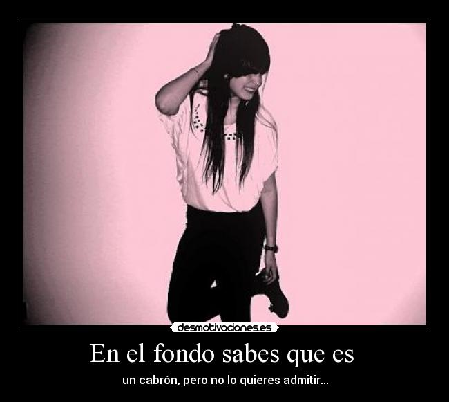 En el fondo sabes que es  - 