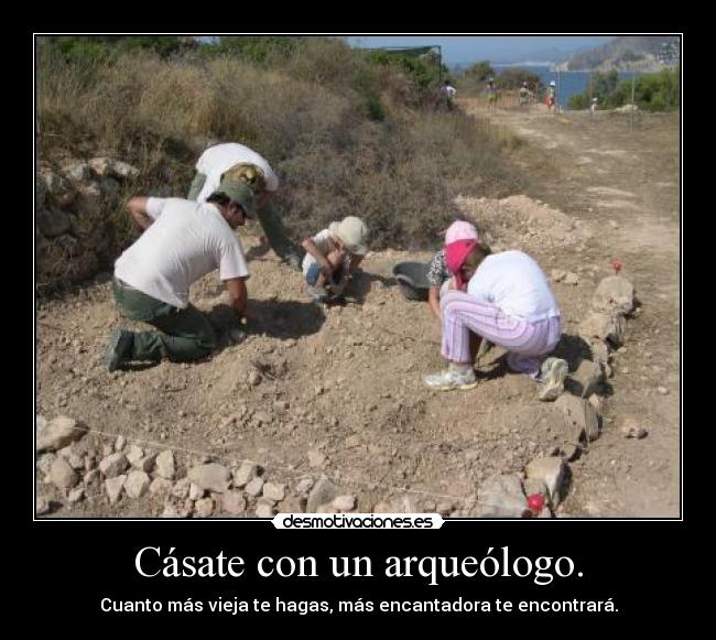 Cásate con un arqueólogo. -