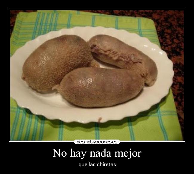 No hay nada mejor - que las chiretas