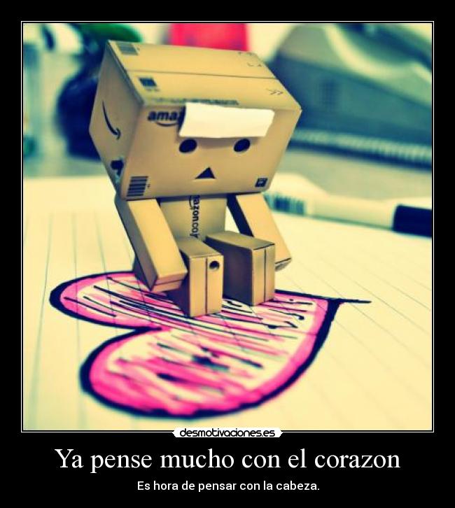Ya pense mucho con el corazon -
