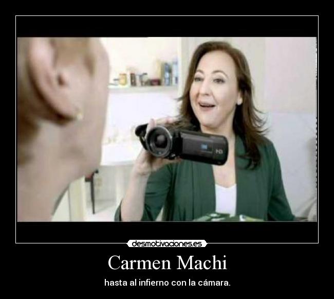 Carmen Machi - hasta al infierno con la cámara.