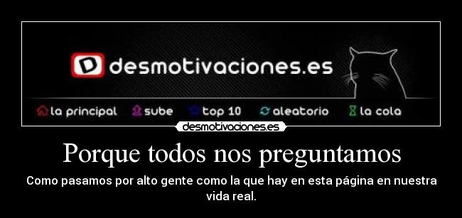 Porque todos nos preguntamos - Como pasamos por alto gente como la que hay en esta página en nuestra vida real.