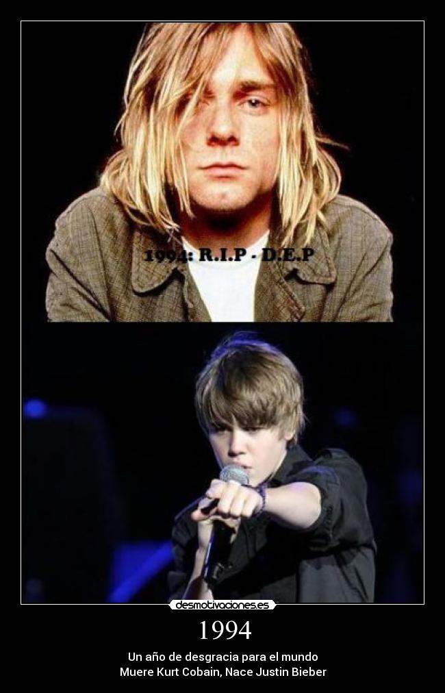 1994 - Un año de desgracia para el mundo
Muere Kurt Cobain, Nace Justin Bieber