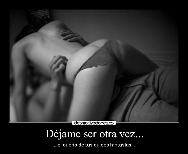 Déjame ser otra vez... -
