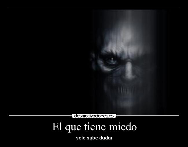 El que tiene miedo -
